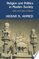 Religion and politics in Muslim society : order and conflict in Pakistan