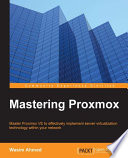 Mastering Proxmox : master Proxmox VE to effectively implement server virtualization technology within your network