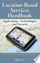 Location-Based Services Handbook : Applications, Technologies, and Security.