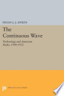 The continuous wave : technology and American radio, 1900-1932