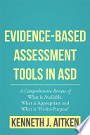 Evidence-Based Assessment Tools in ASD : a Comprehensive Review of What is Available, What is Appropriate and What is 'Fit-for-Purpose'