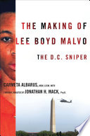 The making of Lee Boyd Malvo : the D.C. sniper