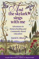 And the skylark sings with me : adventures in homeschooling and community-based education