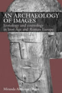 An archaeology of images : iconology and cosmology in Iron Age and Roman Europe