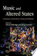 Music and Altered States : Consciousness, Transcendence, Therapy and Addictions.