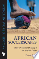 African Soccerscapes : How a Continent Changed the World's Game