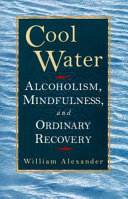 Cool water : alcoholism, mindfulness, and ordinary recovery