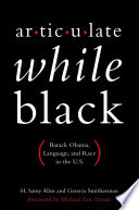 Articulate while Black : Barack Obama, language, and race in the U.S