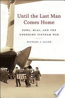 Until the last man comes home : POWs, MIAs, and the unending Vietnam War