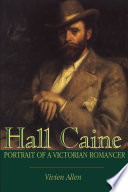 Hall Caine : Portrait of a Victorian Romancer.
