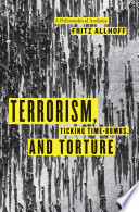 Terrorism, ticking time-bombs, and torture : a philosophical analysis