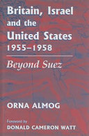 Britain, Israel, and the United States, 1955-1958 : beyond Suez