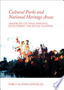 Cultural Parks and National Heritage Areas : Assembling Cultural Heritage, Development and Spatial Planning.