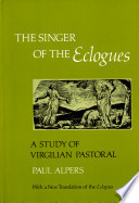 The singer of the Eclogues : a study of Virgilian pastoral, with a new translation of the Eclogues