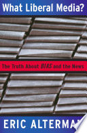 What liberal media? : the truth about bias and the news
