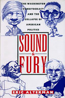 Sound and fury : the Washington punditocracy and the collapse of American politics