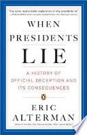 When presidents lie : a history of official deception and its consequences