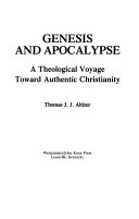Genesis and apocalypse : a theological voyage toward authentic Christianity