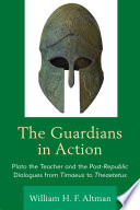 The guardians in action : Plato the teacher and the post-Republic dialogues from Timeaus to Theatetus