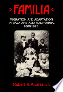Familia : migration and adaptation in Baja and Alta California, 1800-1975