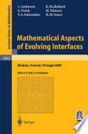 Mathematical Aspects of Evolving Interfaces Lectures given at the C.I.M.-C.I.M.E. joint Euro-Summer School held in Madeira Funchal, Portugal, July 3-9, 2000