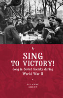 Sing to Victory! : Song in Soviet Society During World War II.