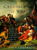 The crucible of war : the Seven Years' War and the fate of empire in British North America, 1754-1766