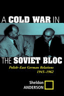 A Cold War in the Soviet Bloc : Polish-East German relations : 1945-1962