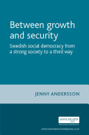 Between growth and security : Swedish Social Democracy from a Strong Society to a Third Way.