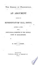 The errors of prohibition : An argument delivered in the Representatives' Hall, Boston, April 3, 1867, before a joint special committee of the General Court of Massachusetts