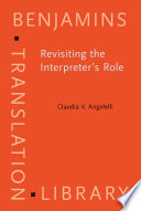 Revisiting the interpreter's role : a study of conference, court, and medical interpreters in Canada, Mexico, and the United States