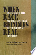 When Race Becomes Real : Black and White Writers Confront Their Personal Histories.