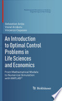 An Introduction to Optimal Control Problems in Life Sciences and Economics From Mathematical Models to Numerical Simulation with MATLAB®