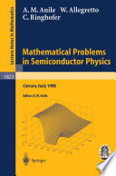Mathematical Problems in Semiconductor Physics Lectures given at the C.I.M.E. Summer School held in Cetraro, Italy, June 15-22, 1998