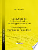 Le naufrage de La Jeannette dans l'océan glacial arctique : Raconté par les membres de l'expédition.