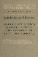 "Betwixt jest and earnest" : Marprelate, Milton, Marvell, Swift & the decorum of religious ridicule