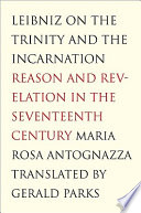 Leibniz on the Trinity and the Incarnation : reason and revelation in the seventeenth century /