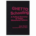 Ghetto schooling : a political economy of urban educational reform