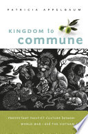 Kingdom to commune : Protestant pacifist culture between World War I and the Vietnam era