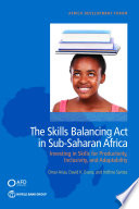 The Skills Balancing Act in Sub-Saharan Africa : Investing in Skills for Productivity, Inclusivity, and Adaptability.