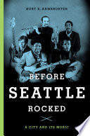 Before Seattle rocked : a city and its music