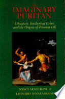 The imaginary puritan : literature, intellectual labor, and the origins of personal life