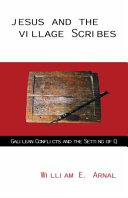 Jesus and the village scribes : Galilean conflicts and the setting of Q