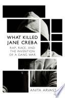 What killed Jane Creba : rap, race, and the invention of a gang war