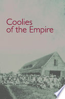 Coolies of the empire : indentured Indians in the sugar colonies, 1830-1920