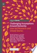 Challenging assumptions around dementia : user-led research and untold stories