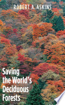 Saving the world's deciduous forests : ecological perspectives from East Asia, North America, and Europe