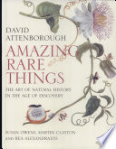 Amazing rare things : the art of natural history in the age of discovery