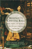 Behind the crystal ball : magic, science, and the occult from antiquity through the New Age