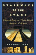 Stairways to the stars : skywatching in three great ancient cultures
